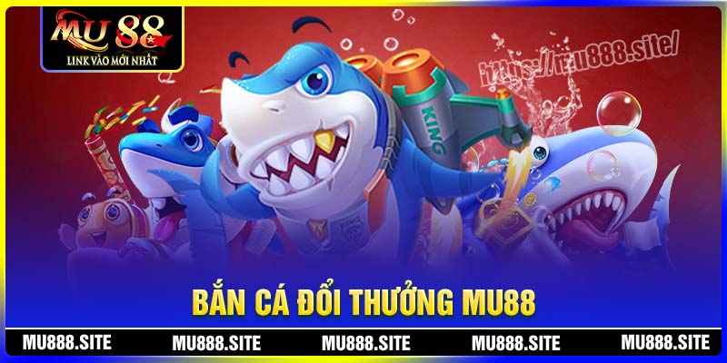 Bắn cá MU88 có rất nhiều sứ thu hút hiện nay Bắn cá MU88 có rất nhiều sứ thu hút hiện nay