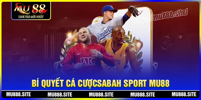 Bí quyết cá cược thể thao hiệu quả tại Sabah Sport MU88
