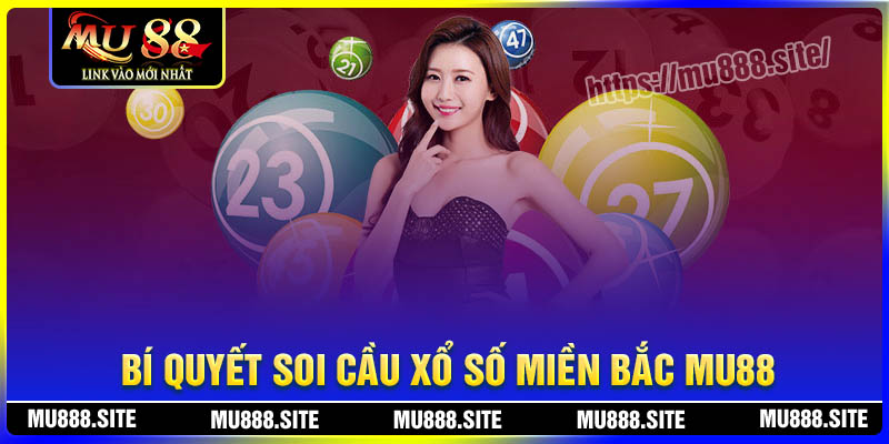 Bí quyết soi cầu xổ số miền Bắc MU88 chuẩn xác nhất Bí quyết soi cầu xổ số miền Bắc MU88 chuẩn xác nhất