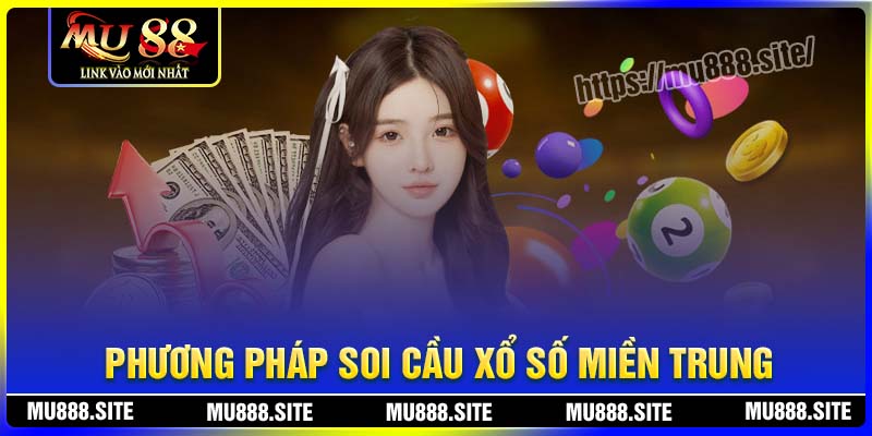 Các phương pháp soi cầu xổ số miền Trung MU88 hiệu quả
