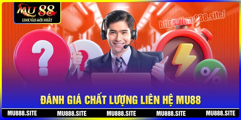 Đánh giá chất lượng đội ngũ liên hệ MU88