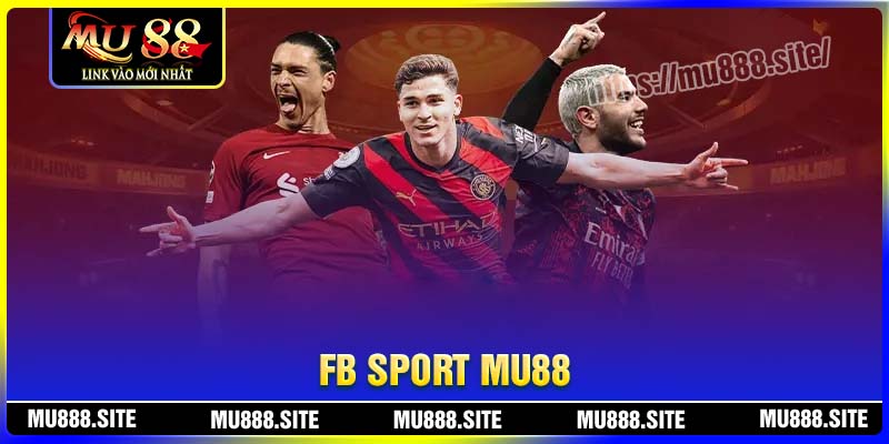 FB Sport MU88 – Cá cược sôi động hấp dẫn đa dạng kèo