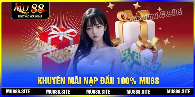Giới thiệu về khuyến mãi nạp đầu 100% tại MU88