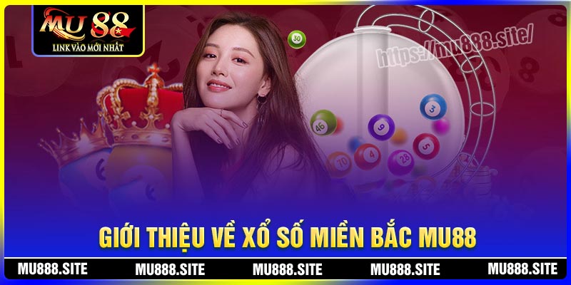 Giới thiệu về xổ số miền Bắc MU88 Giới thiệu về xổ số miền Bắc MU88