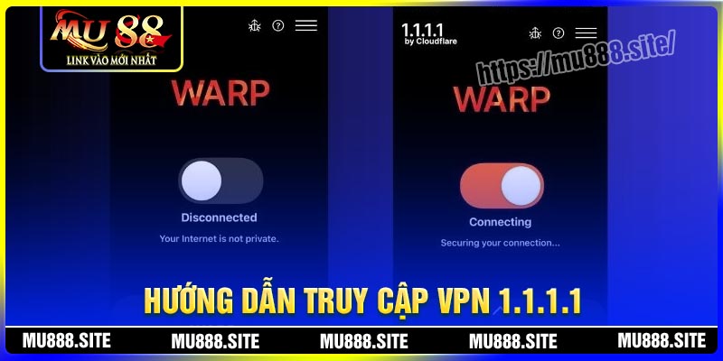 Hướng dẫn truy cập MU88 bằng VPN 1.1.1.1 đơn giản