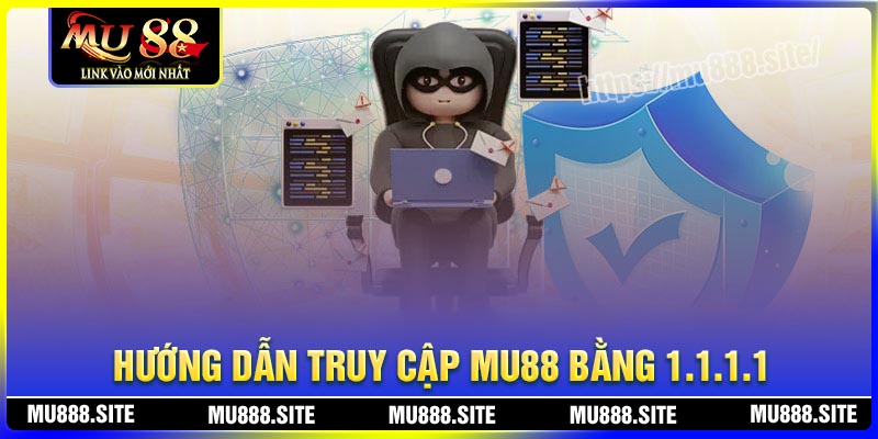 Hướng dẫn truy cập MU88 bằng VPN 1111 khi bị chặn