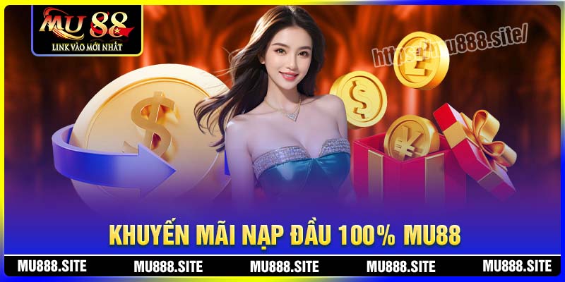 Khuyến mãi nạp đầu 100% – Ưu đãi cực đỉnh cho hội viên mới