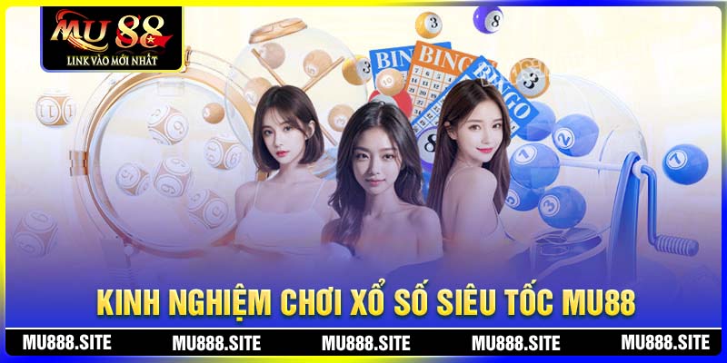 Kinh nghiệm chơi xổ số siêu tốc ẵm thưởng lớn