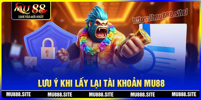 Lưu ý khi lấy lại được tài khoản MU88 thành công Lưu ý khi lấy lại được tài khoản MU88 thành công