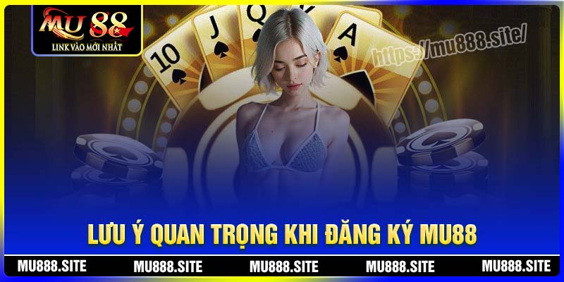 Lưu ý quan trọng khi đăng ký MU88 cần biết Lưu ý quan trọng khi đăng ký MU88 cần biết