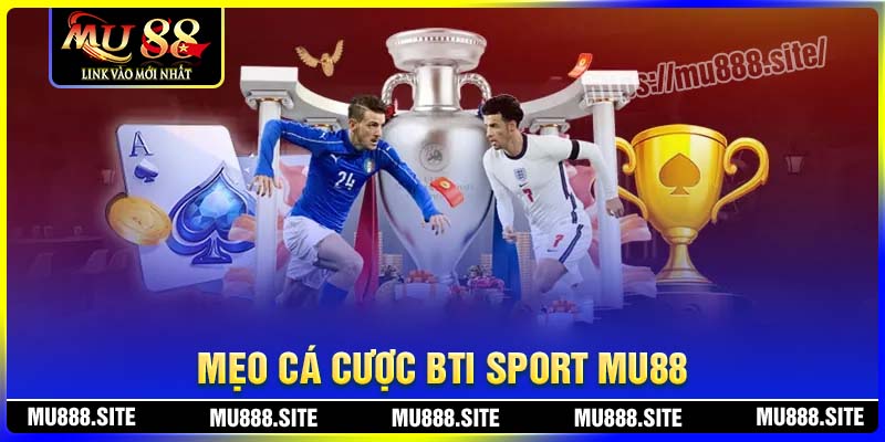 Mẹo cá cược thể thao BTI MU88 thắng đậm Mẹo cá cược thể thao BTI MU88 thắng đậm