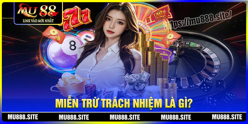 Miễn trừ trách nhiệm MU88 là gì?