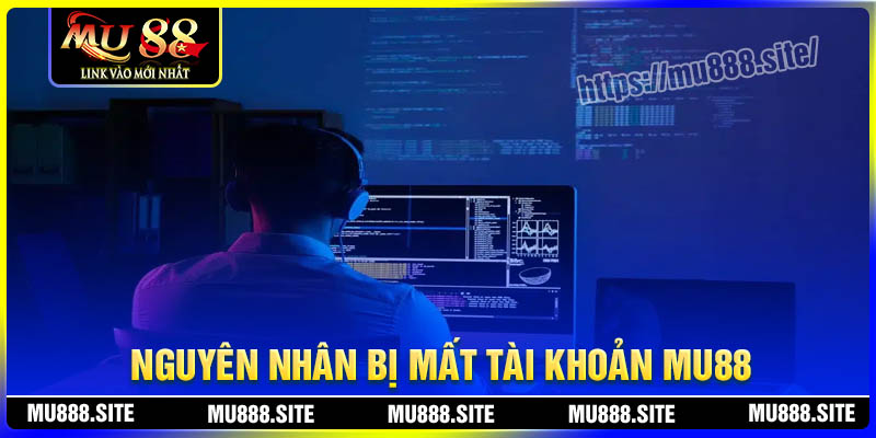 Nguyên nhân dẫn đến mất tài khoản MU88? Nguyên nhân dẫn đến mất tài khoản MU88?