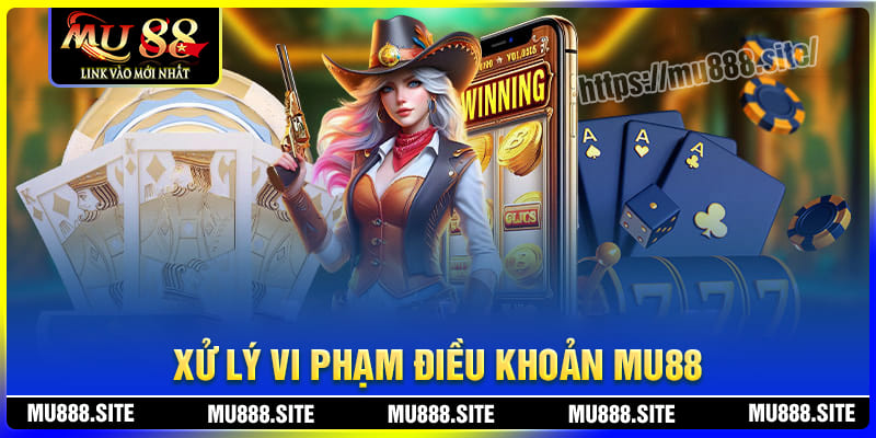 Quy định xử lý vi phạm điều khoản MU88