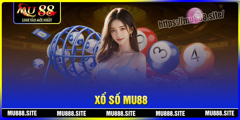 Xổ số MU88 mang đế một sân chơi đẳng cấp cho cược thủ Xổ số MU88 mang đế một sân chơi đẳng cấp cho cược thủ